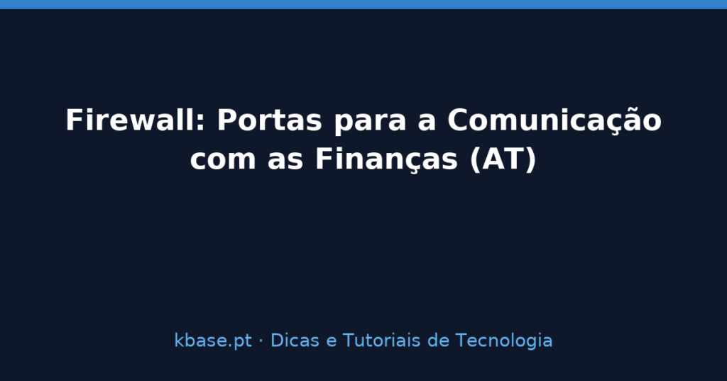 Capa do artigo Firewall: portas TCP para a comunicação com a Autoridade Tributária