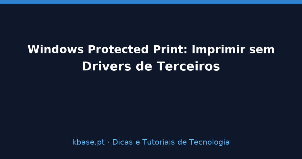 Capa: Windows Protected Print — Imprimir sem drivers de terceiros