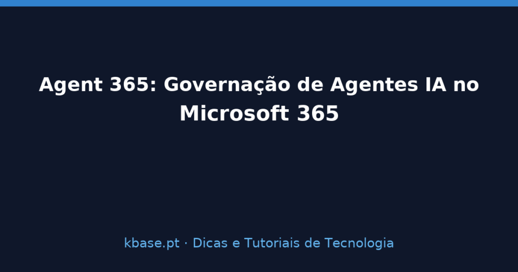 Capa: Agent 365 — governação de agentes IA no Microsoft 365