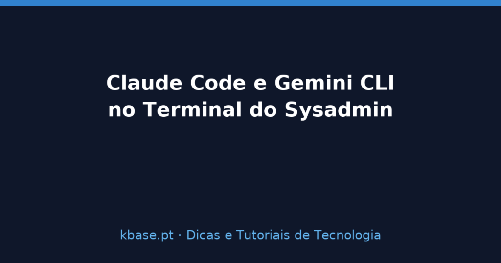 Claude Code e Gemini CLI no Terminal do Sysadmin — capa do artigo