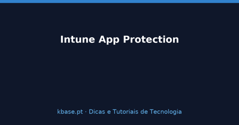 Capa do artigo Intune App Protection: Dados Seguros sem Inscrição do Telemóvel — kbase.pt