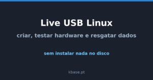 Capa do artigo: Live USB Linux — criar, testar hardware e resgatar dados